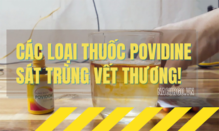 Các loại thuốc povidine sát trùng vết thương