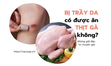 Bị trầy da có ăn được thịt gà không?
