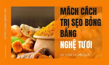 Trị sẹo bỏng bằng nghệ tươi