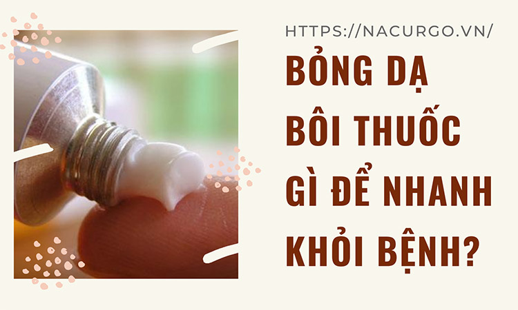 Bỏng dạ bôi thuốc gì để nhanh khỏi bệnh?