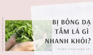 Bị bỏng dạ tắm lá gì cho nhanh khỏi?