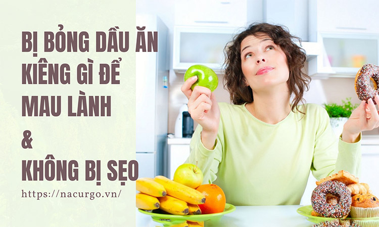 Bỏng dầu kiêng gì để mau lành và không để lại sẹo