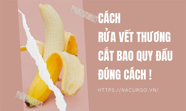 Cách rửa vết thương cắt bao quy đầu đúng cách từ chuyên gia!