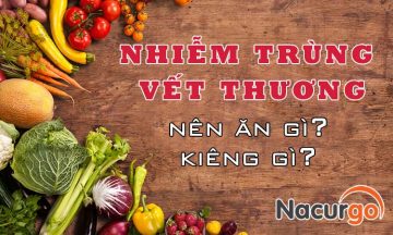 Nhiễm trùng vết thương nên ăn gi kiêng gì